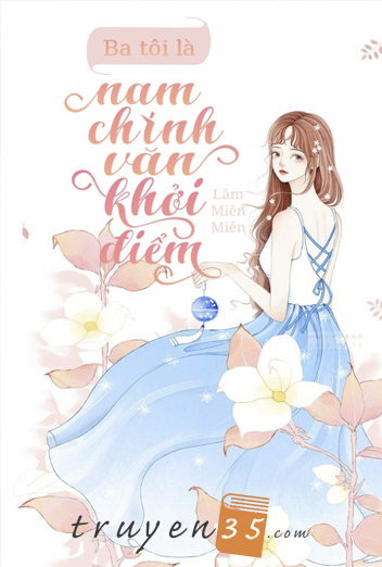 Ba Tôi Là Nam Chính Văn Khởi Điểm