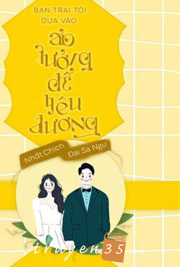Bạn Trai Tôi Dựa Vào Ảo Tưởng Để Yêu Thương