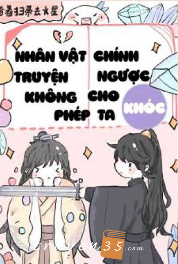 Nhân Vật Chính Truyện Ngược Không Cho Phép Ta Khóc