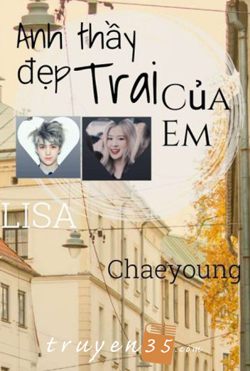 [Fanfic] Anh Thầy Đẹp Trai Của Em