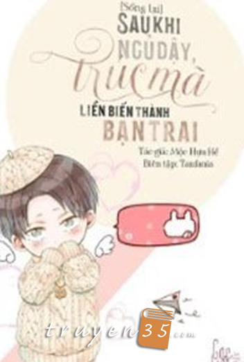 Sau Khi Ngủ Dậy, Trúc Mã Liền Biến Thành Bạn Trai