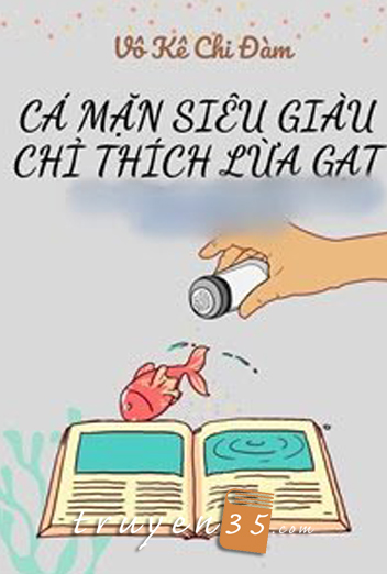 Cá Mặn Siêu Giàu Chỉ Thích Lừa Gạt
