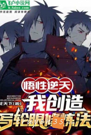 Ngộ Tính Nghịch Thiên, Ta Sáng Tạo Sharingan Tu Luyện Pháp