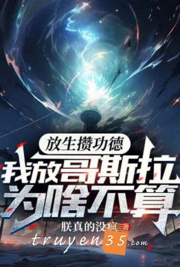 Phóng Sinh Tích Góp Công Đức, Ta Thả Godzilla Tại Sao Không Tính
