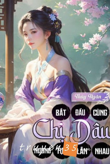 Bắt Đầu Cùng Chị Dâu Nương Tựa Lẫn Nhau
