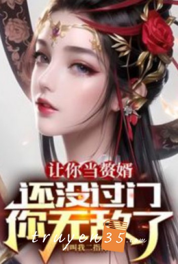 Để Ngươi Làm Người Ở Rể, Còn Không Có Qua Cửa, Ngươi Vô Địch