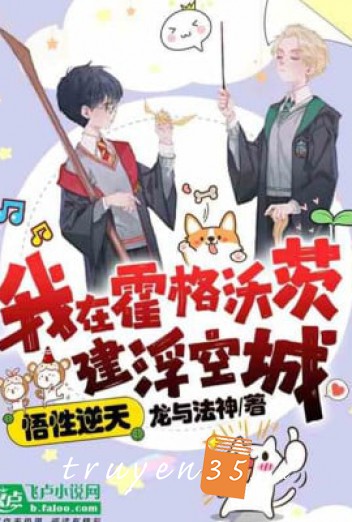 Ngộ Tính Nghịch Thiên, Ta Ở Hogwarts Xây Phù Không Thành