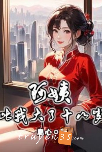 A Di Lớn Hơn Ta 18 Tuổi